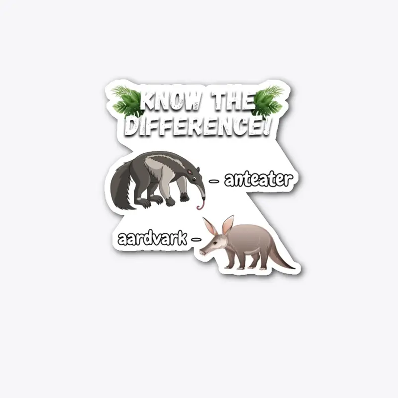 KNOW THE DIFFERENCE! Anteater & Aardvark